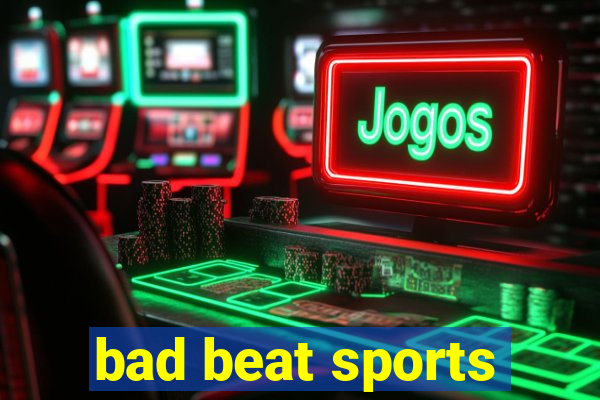 bad beat sports